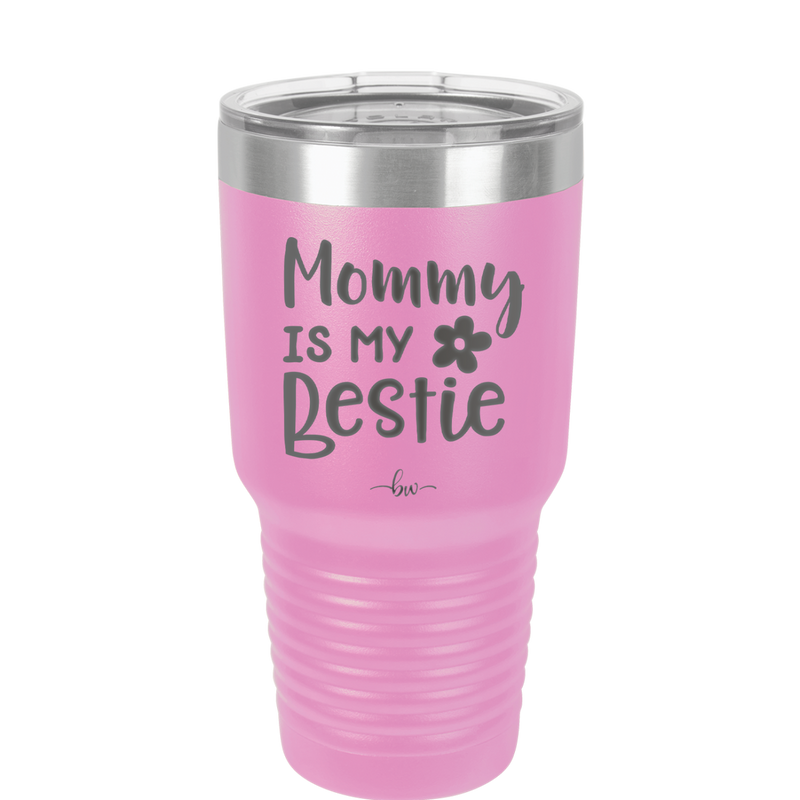 Mommy is My Bestie - Laser Engraved Stainless Steel Drinkware - 1996 -