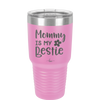 Mommy is My Bestie - Laser Engraved Stainless Steel Drinkware - 1996 -