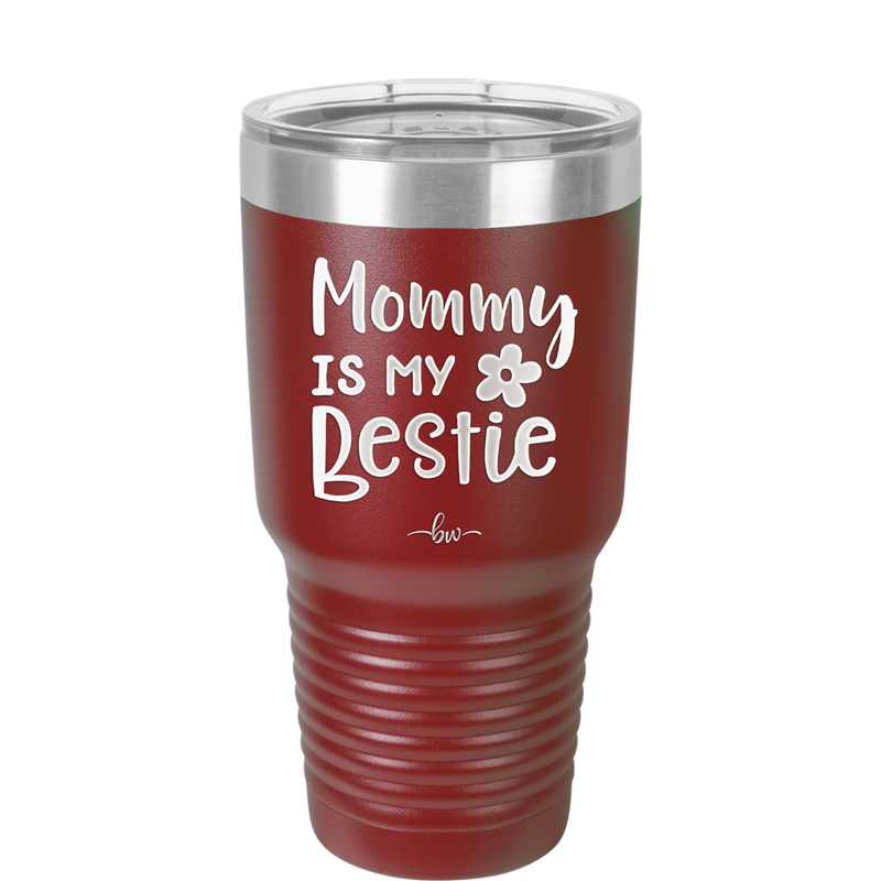 Mommy is My Bestie - Laser Engraved Stainless Steel Drinkware - 1996 -
