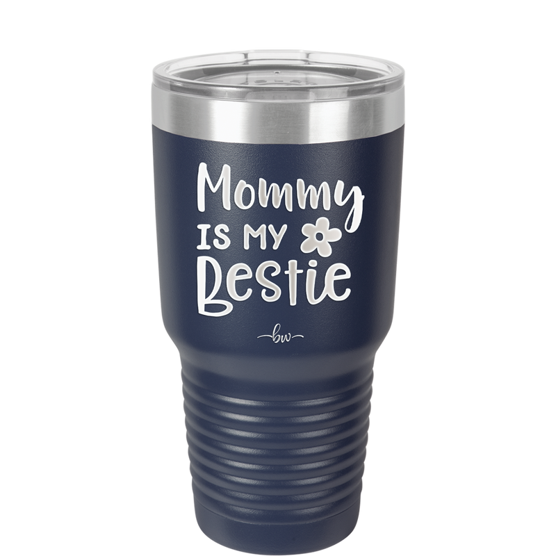 Mommy is My Bestie - Laser Engraved Stainless Steel Drinkware - 1996 -