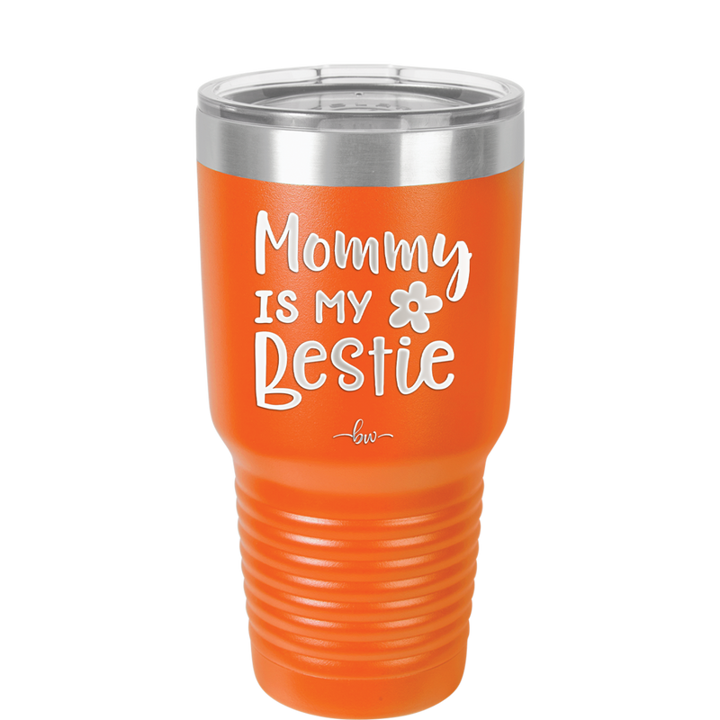 Mommy is My Bestie - Laser Engraved Stainless Steel Drinkware - 1996 -