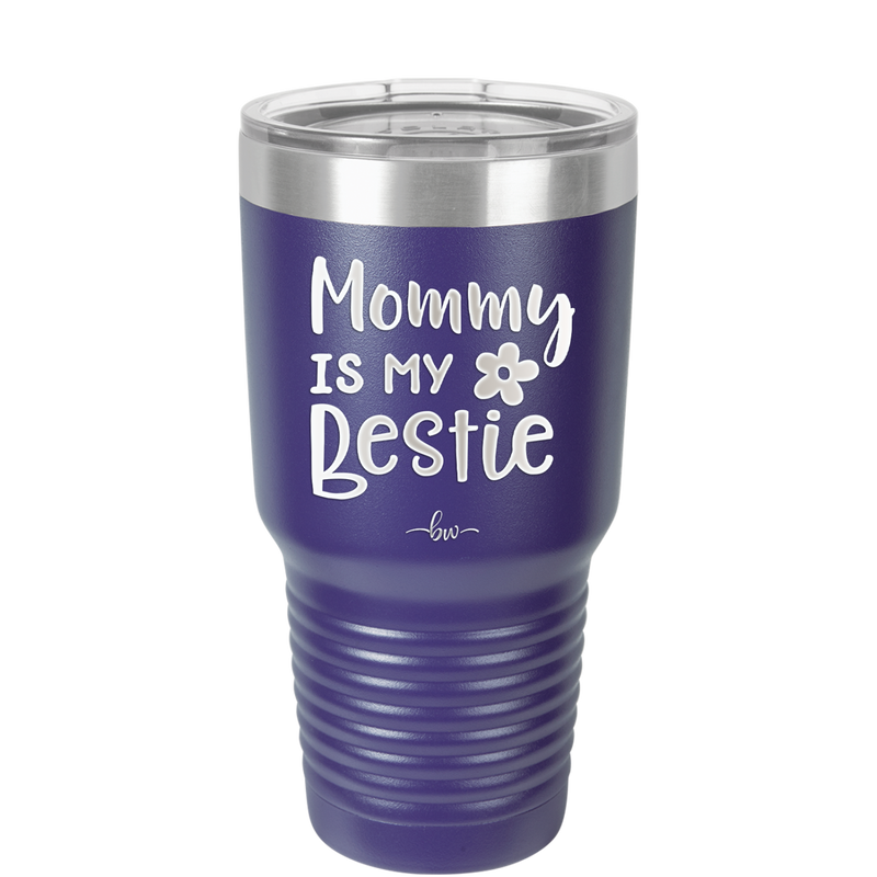 Mommy is My Bestie - Laser Engraved Stainless Steel Drinkware - 1996 -