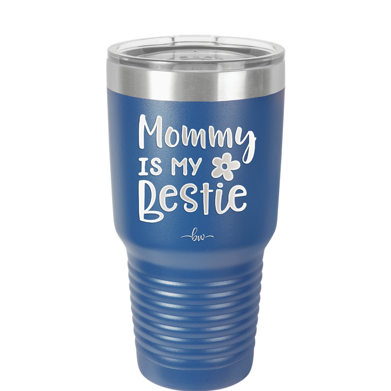 Mommy is My Bestie - Laser Engraved Stainless Steel Drinkware - 1996 -