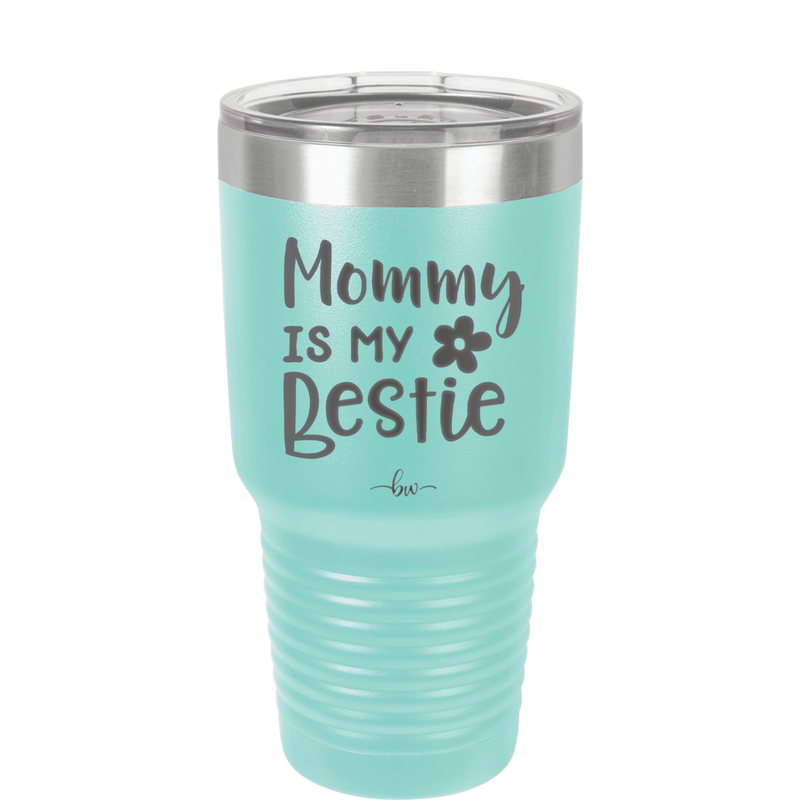 Mommy is My Bestie - Laser Engraved Stainless Steel Drinkware - 1996 -