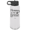 Mommy is My Bestie - Laser Engraved Stainless Steel Drinkware - 1996 -