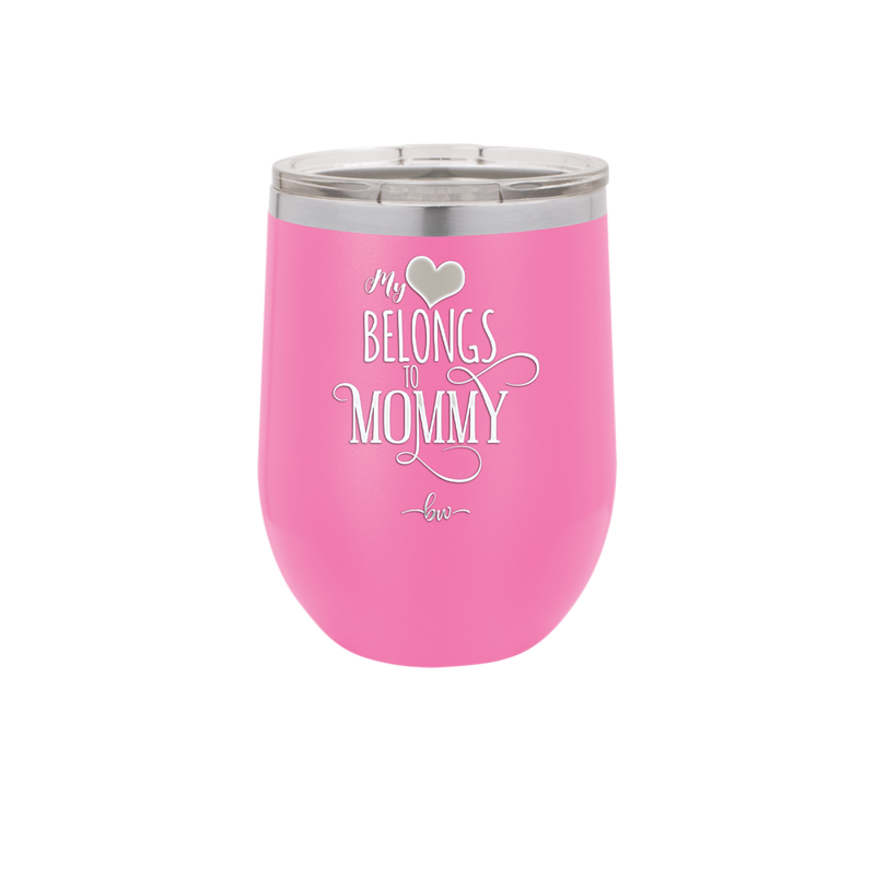 My Heart Belongs to Mommy Pretty - Laser Engraved Stainless Steel Drinkware - 1999 -