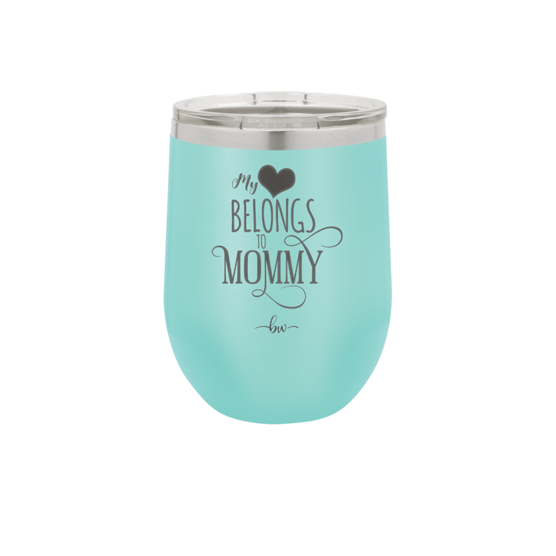 My Heart Belongs to Mommy Pretty - Laser Engraved Stainless Steel Drinkware - 1999 -