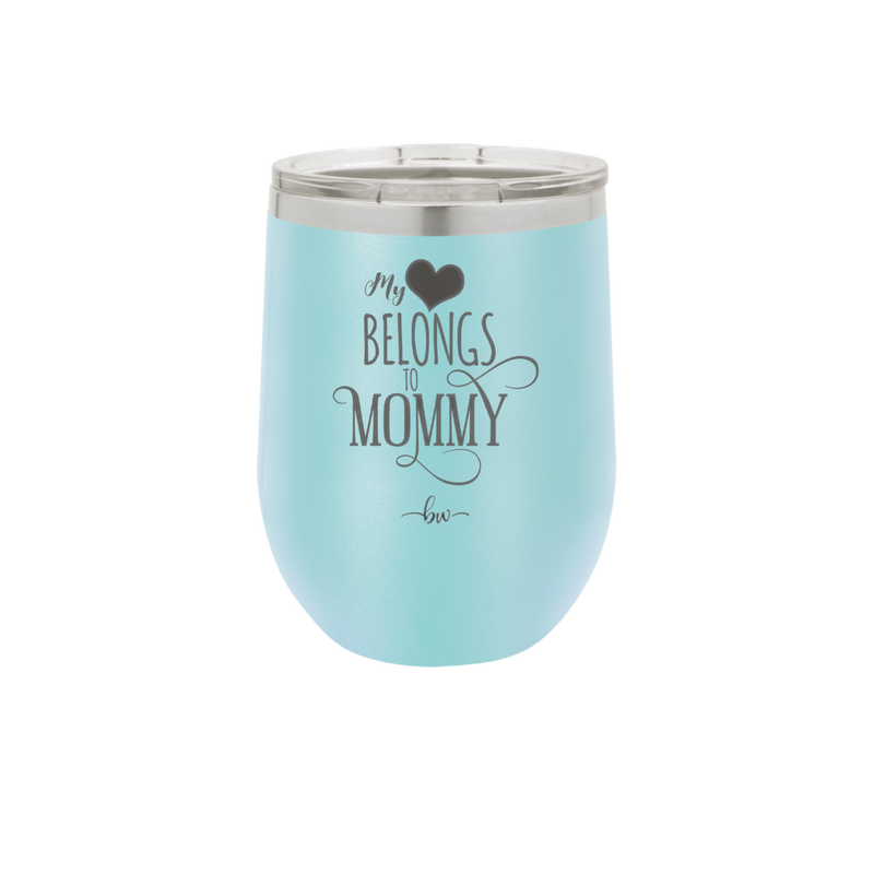 My Heart Belongs to Mommy Pretty - Laser Engraved Stainless Steel Drinkware - 1999 -