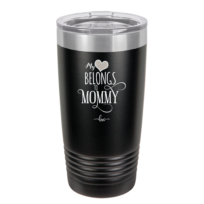 My Heart Belongs to Mommy Pretty - Laser Engraved Stainless Steel Drinkware - 1999 -