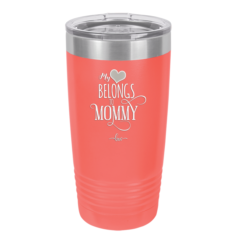My Heart Belongs to Mommy Pretty - Laser Engraved Stainless Steel Drinkware - 1999 -