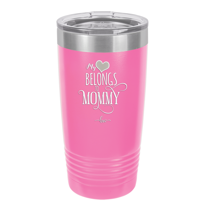 My Heart Belongs to Mommy Pretty - Laser Engraved Stainless Steel Drinkware - 1999 -
