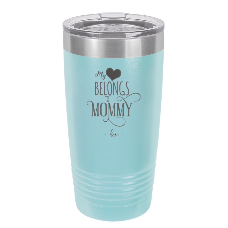 My Heart Belongs to Mommy Pretty - Laser Engraved Stainless Steel Drinkware - 1999 -