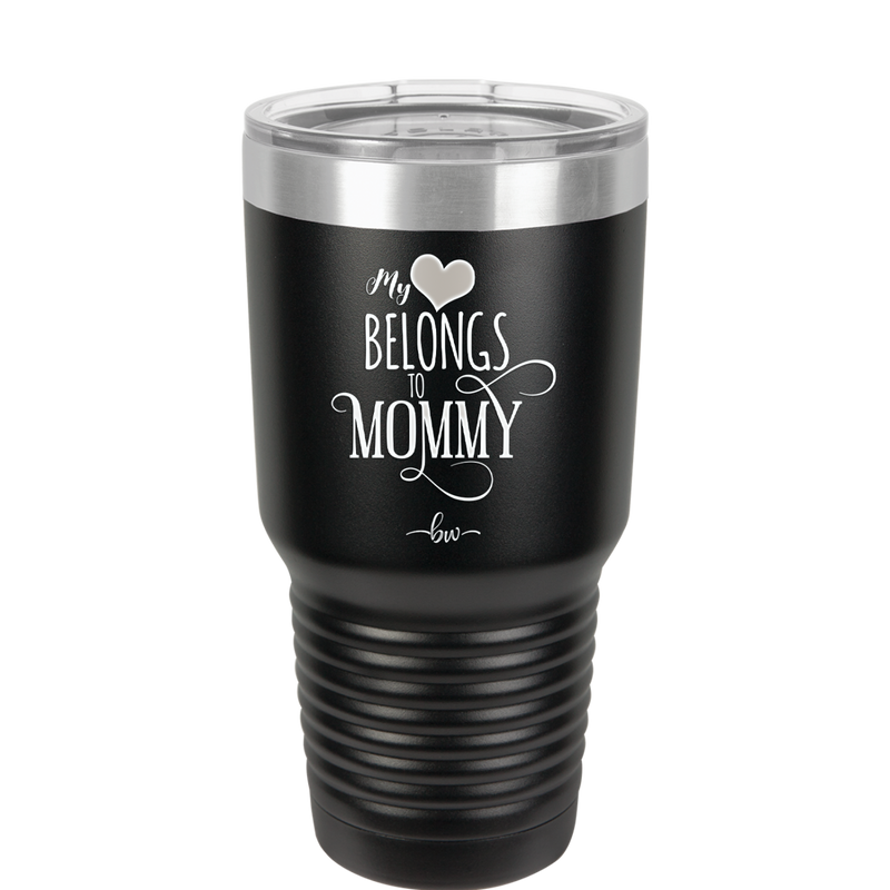 My Heart Belongs to Mommy Pretty - Laser Engraved Stainless Steel Drinkware - 1999 -