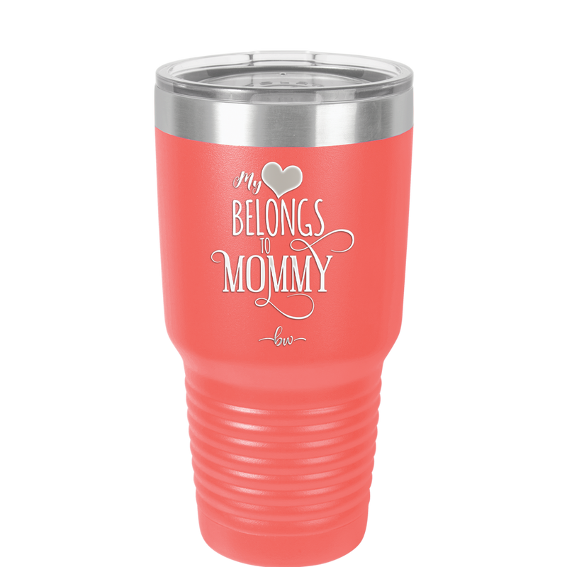 My Heart Belongs to Mommy Pretty - Laser Engraved Stainless Steel Drinkware - 1999 -