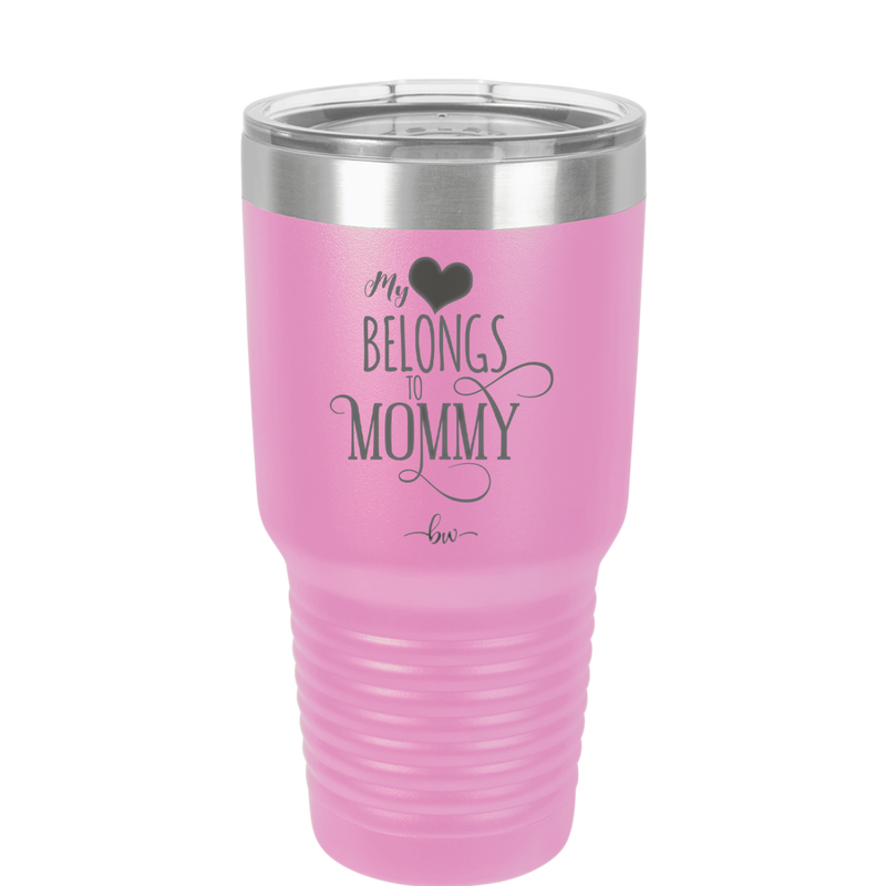 My Heart Belongs to Mommy Pretty - Laser Engraved Stainless Steel Drinkware - 1999 -