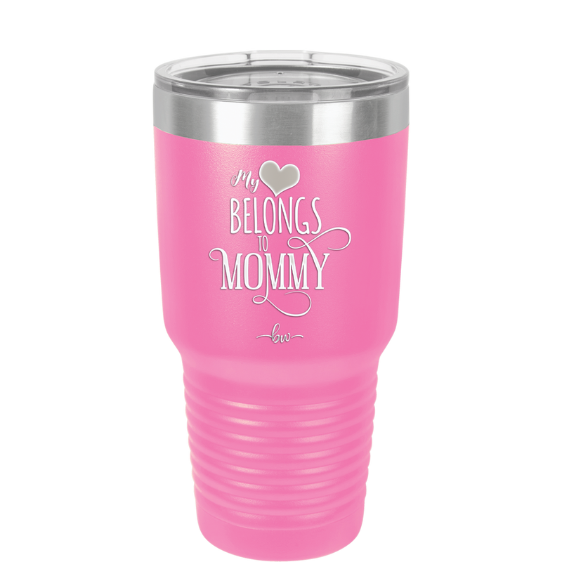 My Heart Belongs to Mommy Pretty - Laser Engraved Stainless Steel Drinkware - 1999 -