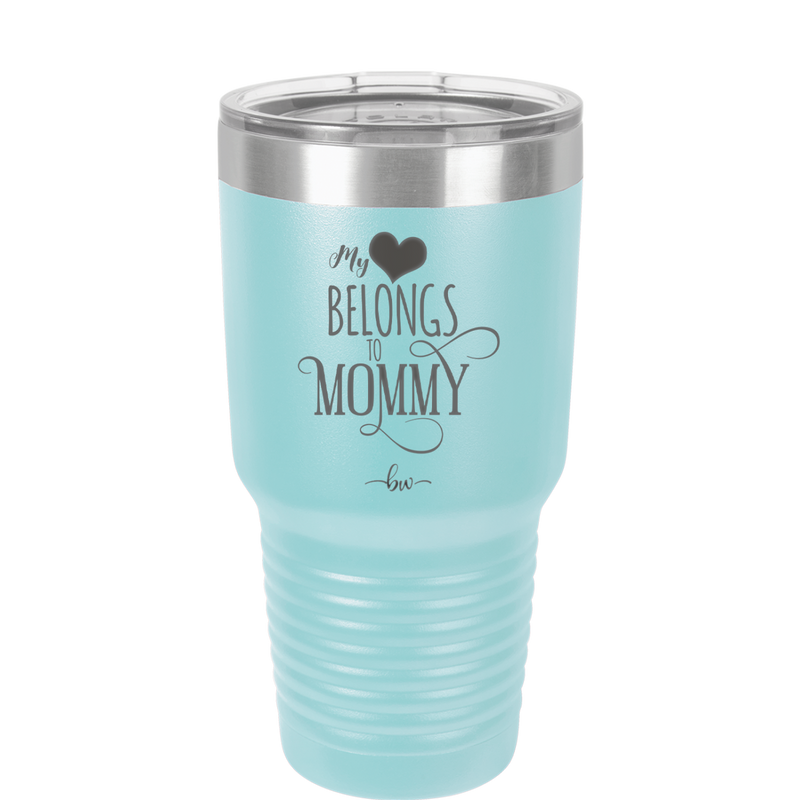 My Heart Belongs to Mommy Pretty - Laser Engraved Stainless Steel Drinkware - 1999 -