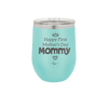 Happy First Mother's Day Mommy - Laser Engraved Stainless Steel Drinkware - 2002 -