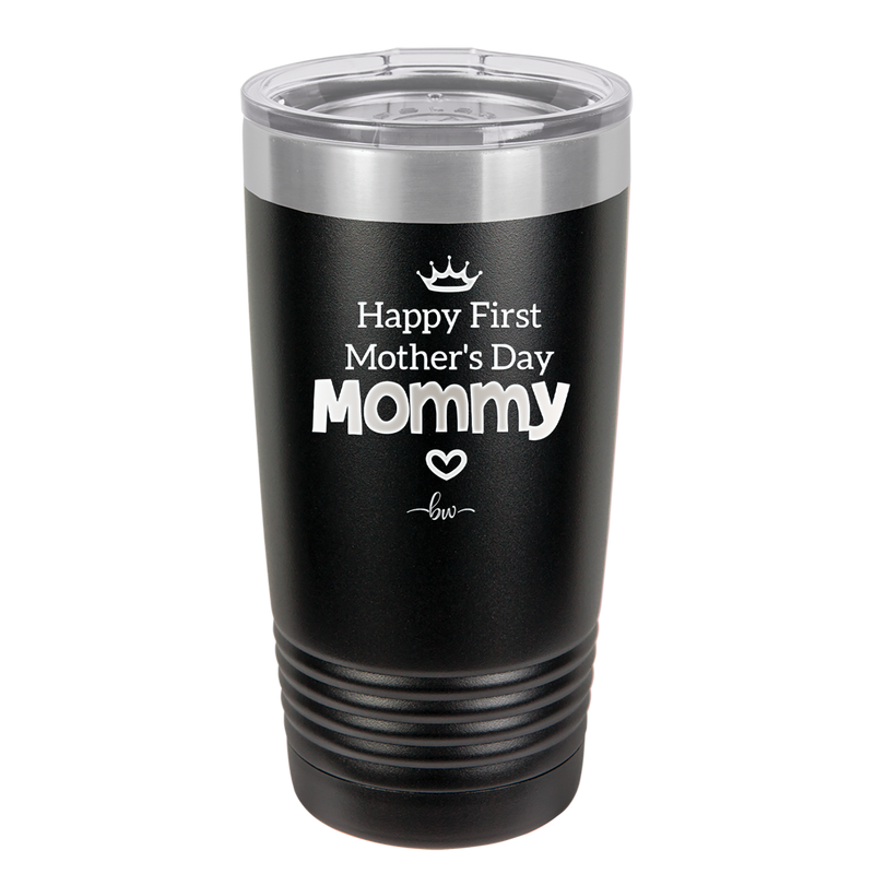 Happy First Mother's Day Mommy - Laser Engraved Stainless Steel Drinkware - 2002 -