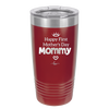 Happy First Mother's Day Mommy - Laser Engraved Stainless Steel Drinkware - 2002 -