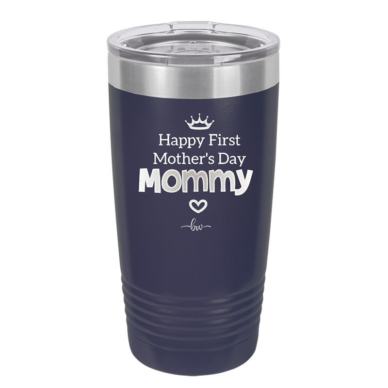 Happy First Mother's Day Mommy - Laser Engraved Stainless Steel Drinkware - 2002 -