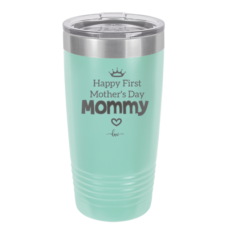 Happy First Mother's Day Mommy - Laser Engraved Stainless Steel Drinkware - 2002 -