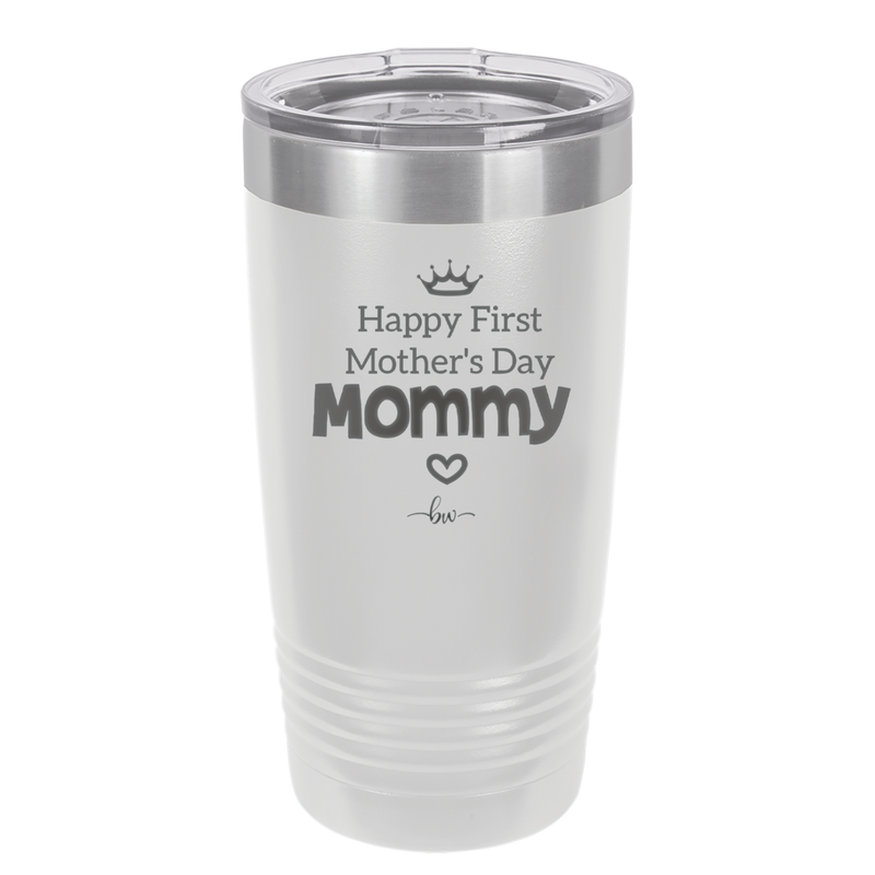 Happy First Mother's Day Mommy - Laser Engraved Stainless Steel Drinkware - 2002 -