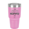 Happy First Mother's Day Mommy - Laser Engraved Stainless Steel Drinkware - 2002 -