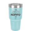 Happy First Mother's Day Mommy - Laser Engraved Stainless Steel Drinkware - 2002 -