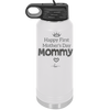 Happy First Mother's Day Mommy - Laser Engraved Stainless Steel Drinkware - 2002 -