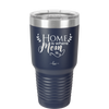 Home is Where Mom Is - Laser Engraved Stainless Steel Drinkware - 2003 -