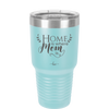 Home is Where Mom Is - Laser Engraved Stainless Steel Drinkware - 2003 -
