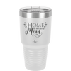 Home is Where Mom Is - Laser Engraved Stainless Steel Drinkware - 2003 -