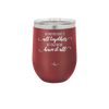 We May Not Have it All Together But Together We Have it All - Laser Engraved Stainless Steel Drinkware - 2014 -