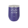 We May Not Have it All Together But Together We Have it All - Laser Engraved Stainless Steel Drinkware - 2014 -