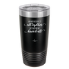 We May Not Have it All Together But Together We Have it All - Laser Engraved Stainless Steel Drinkware - 2014 -