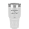 We May Not Have it All Together But Together We Have it All - Laser Engraved Stainless Steel Drinkware - 2014 -