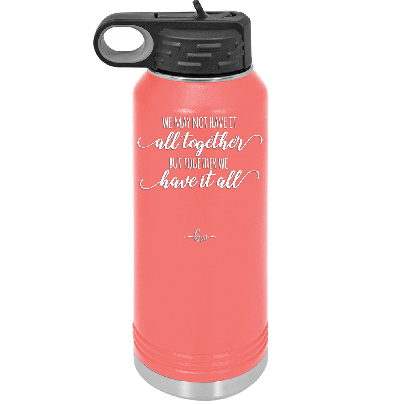 We May Not Have it All Together But Together We Have it All - Laser Engraved Stainless Steel Drinkware - 2014 -
