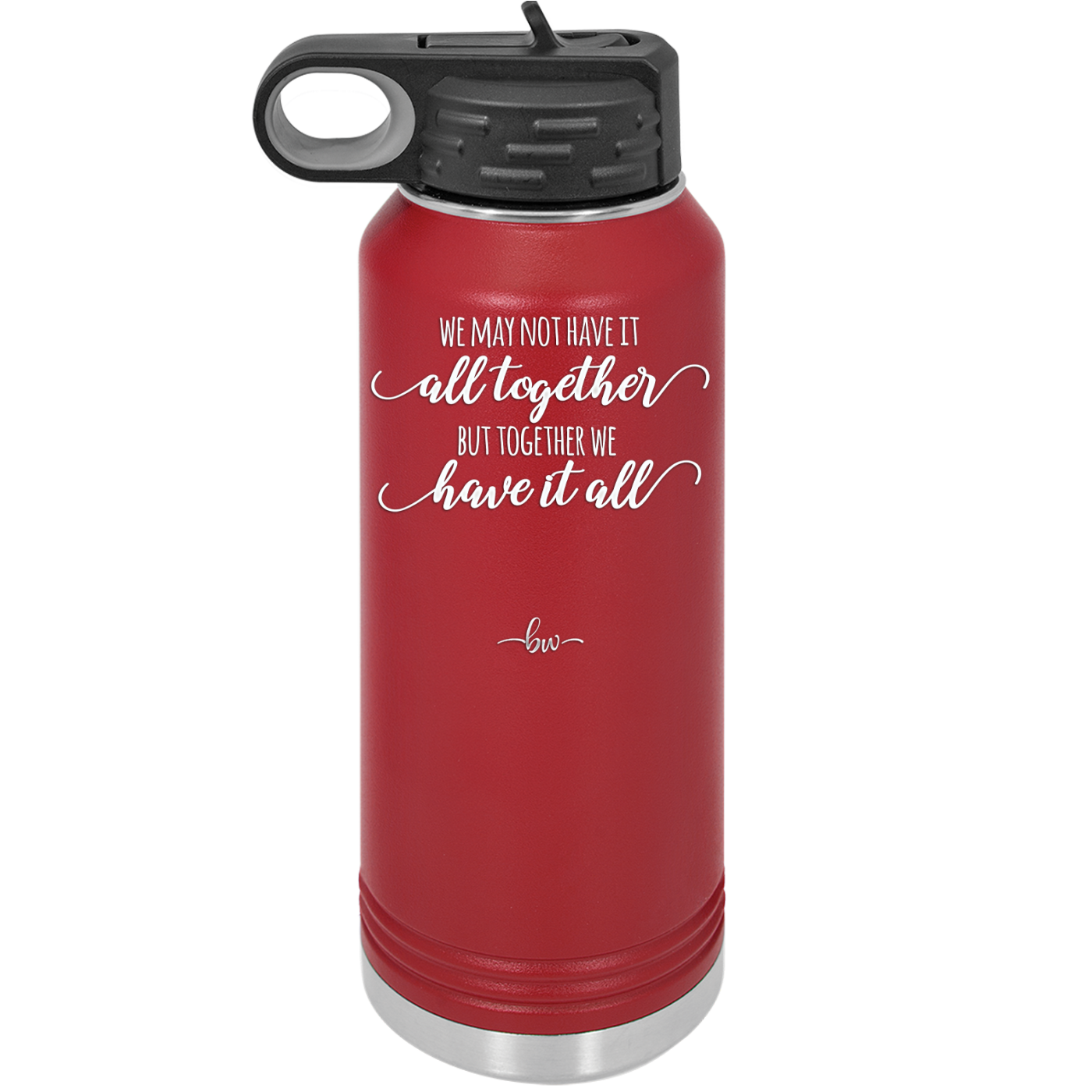We May Not Have it All Together But Together We Have it All - Laser Engraved Stainless Steel Drinkware - 2014 -