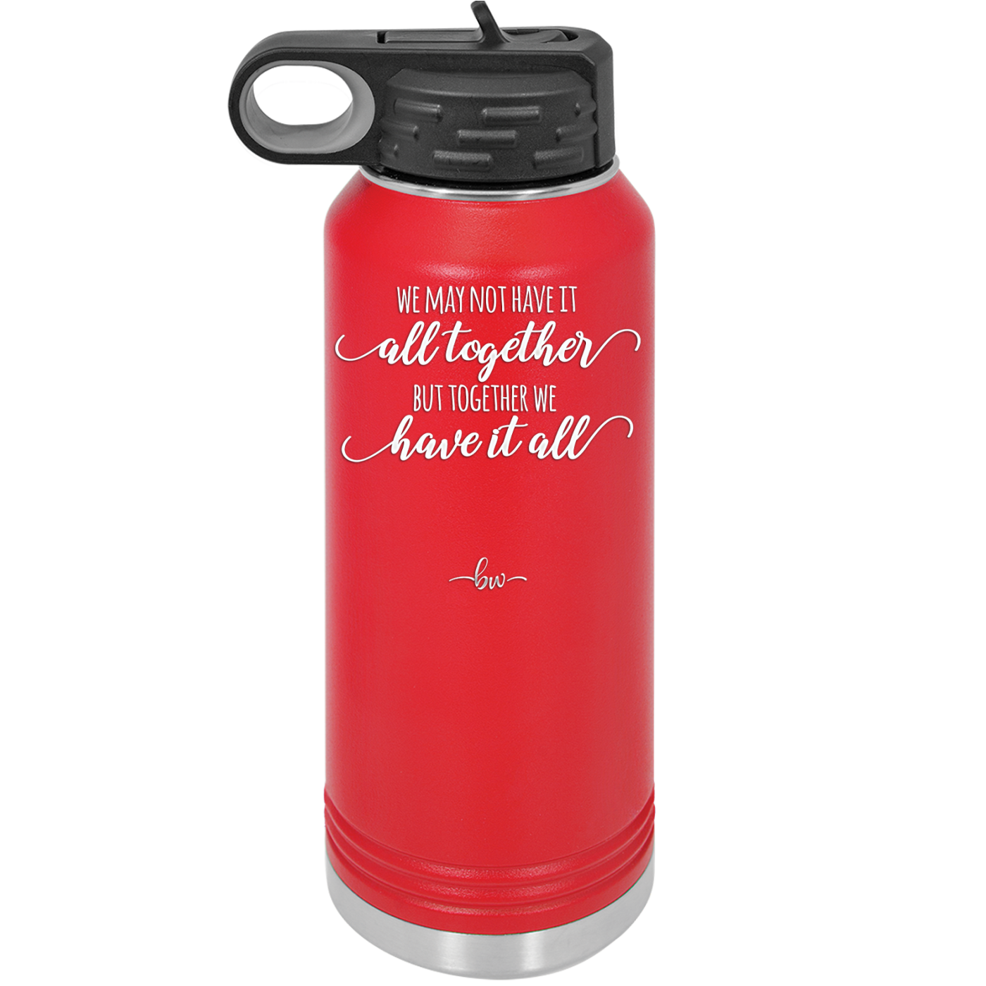 We May Not Have it All Together But Together We Have it All - Laser Engraved Stainless Steel Drinkware - 2014 -
