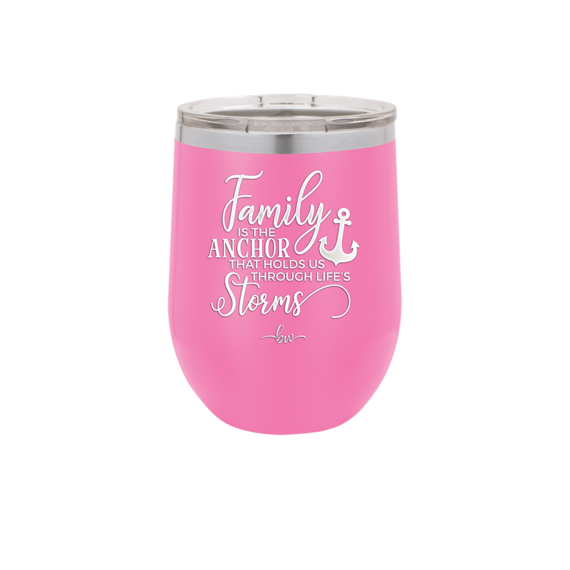 Family is the Anchor that Holds Us Through Life's Storms - Laser Engraved Stainless Steel Drinkware - 2019 -