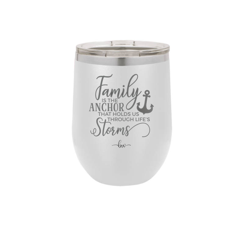 Family is the Anchor that Holds Us Through Life's Storms - Laser Engraved Stainless Steel Drinkware - 2019 -