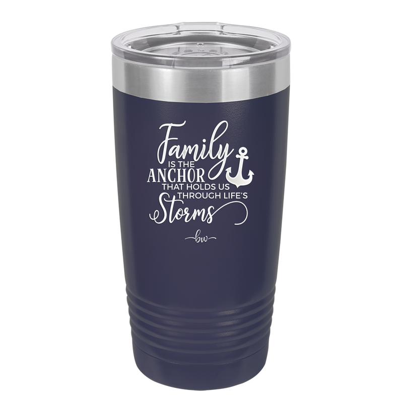 Family is the Anchor that Holds Us Through Life's Storms - Laser Engraved Stainless Steel Drinkware - 2019 -