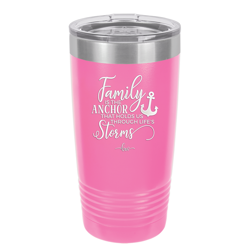 Family is the Anchor that Holds Us Through Life's Storms - Laser Engraved Stainless Steel Drinkware - 2019 -