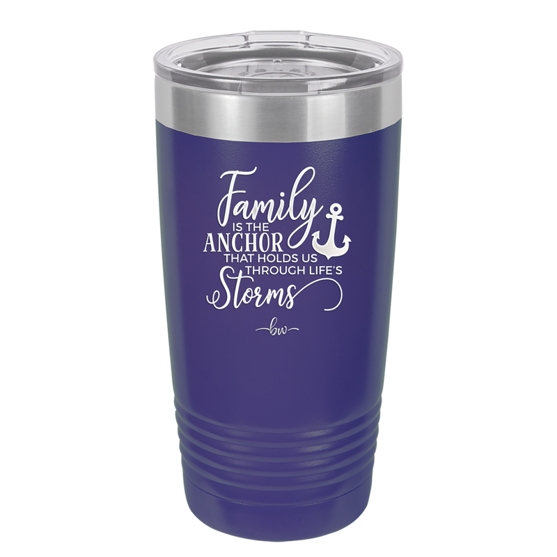 Family is the Anchor that Holds Us Through Life's Storms - Laser Engraved Stainless Steel Drinkware - 2019 -