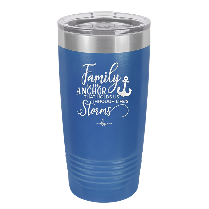 Family is the Anchor that Holds Us Through Life's Storms - Laser Engraved Stainless Steel Drinkware - 2019 -