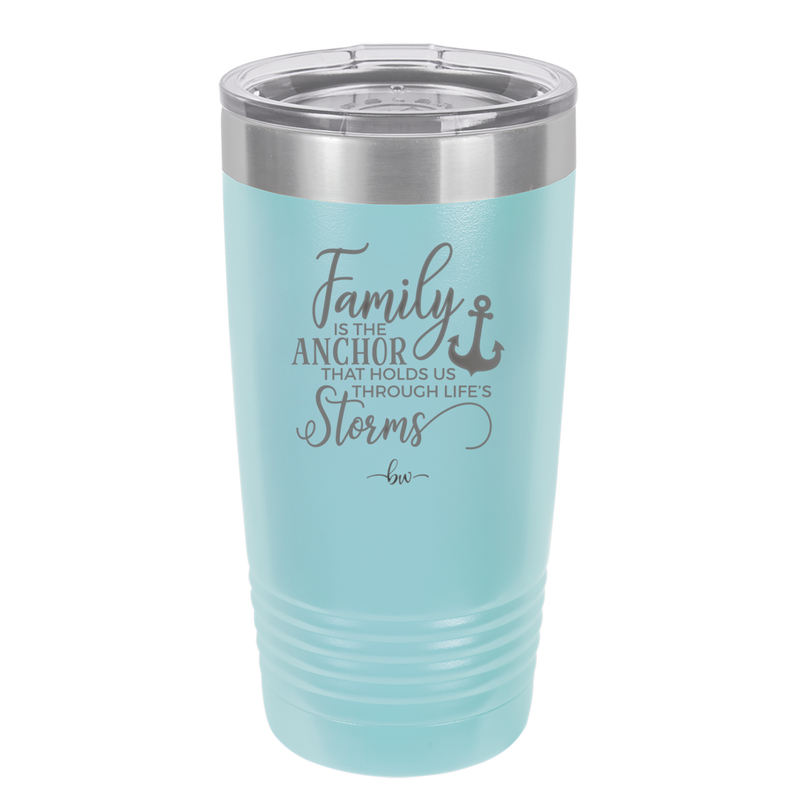 Family is the Anchor that Holds Us Through Life's Storms - Laser Engraved Stainless Steel Drinkware - 2019 -