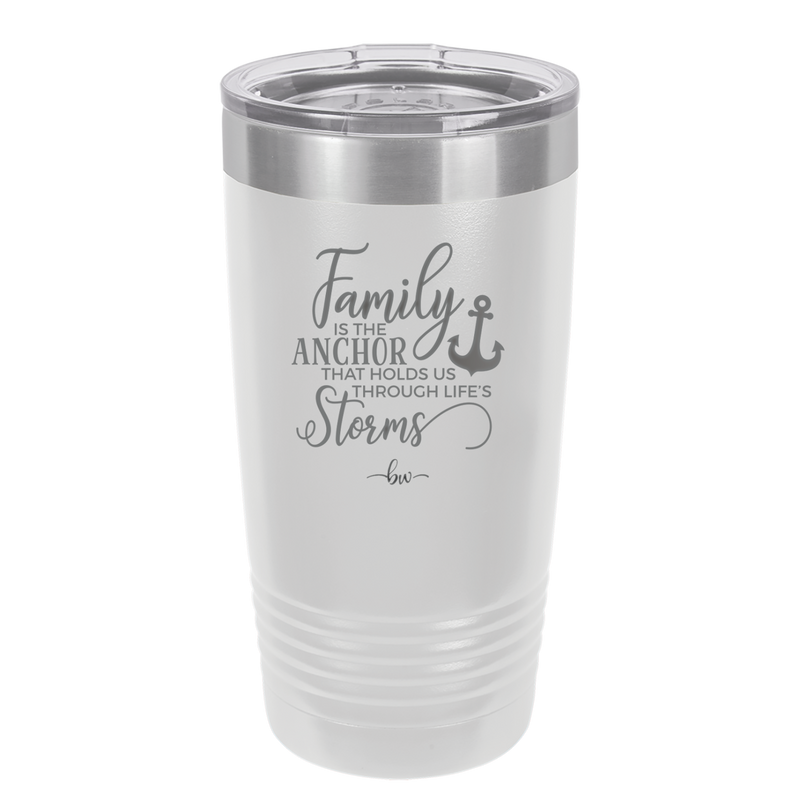 Family is the Anchor that Holds Us Through Life's Storms - Laser Engraved Stainless Steel Drinkware - 2019 -