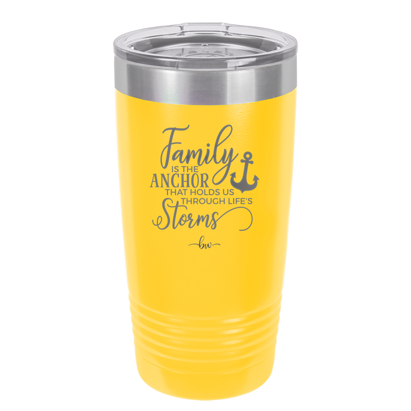 Family is the Anchor that Holds Us Through Life's Storms - Laser Engraved Stainless Steel Drinkware - 2019 -