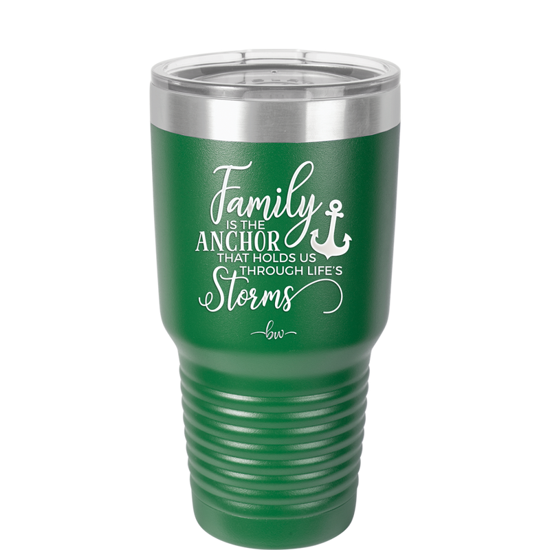 Family is the Anchor that Holds Us Through Life's Storms - Laser Engraved Stainless Steel Drinkware - 2019 -